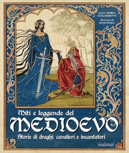 Miti e leggende del Medioevo. Storie di draghi, cavalieri e incantatori Miti e leggende del Medioevo. Storie di draghi, cavalieri e incantatori von Nuinui