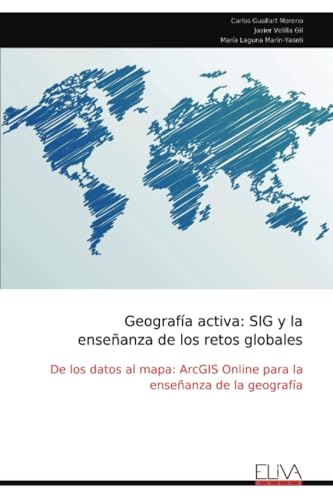 Geografía activa: SIG y la enseñanza de los retos globales: De los datos al mapa: ArcGIS Online para la enseñanza de la geografía von Eliva Press