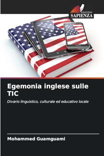 Egemonia inglese sulle TIC: Divario linguistico, culturale ed educativo locale von Edizioni Sapienza