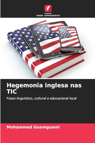 Hegemonia inglesa nas TIC: Fosso linguístico, cultural e educacional local von Edições Nosso Conhecimento