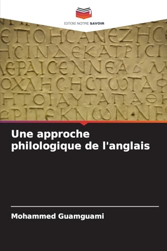 Une approche philologique de l'anglais von Editions Notre Savoir