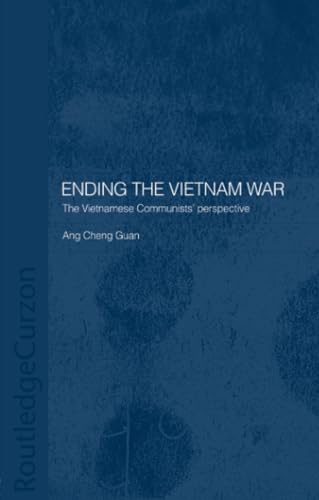 Ending the Vietnam War: The Vietnamese Communists' Perspective (Routledgecurzon Studies in the Modern History of Asia, 14, Band 14)