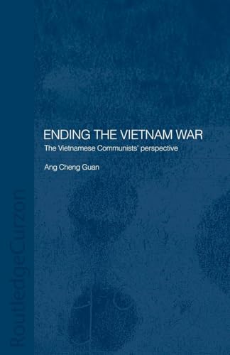 Ending the Vietnam War: The Vietnamese Communists' Perspective (Routledgecurzon Studies in the Modern History of Asia, 14, Band 14)