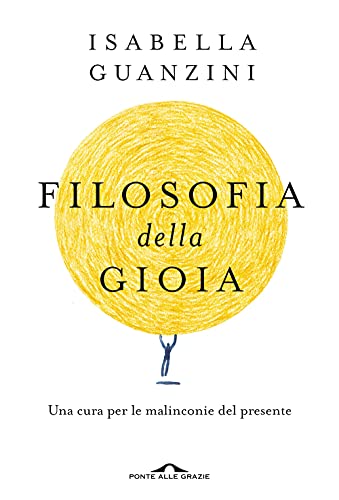 Filosofia della gioia. Una cura per le malinconie del presente (Saggi) von SAGGI