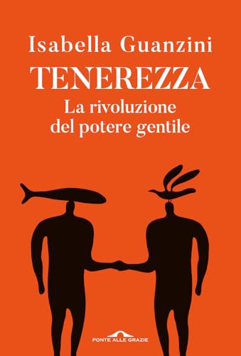 Tenerezza. La rivoluzione del potere gentile (Saggi) von Ponte alle Grazie