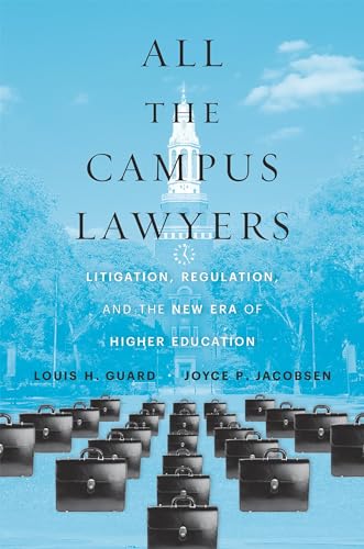 All the Campus Lawyers: Litigation, Regulation, and the New Era of Higher Education All the Campus Lawyers: Litigation, Regulation, and the New Era of Higher Education von Harvard University Press