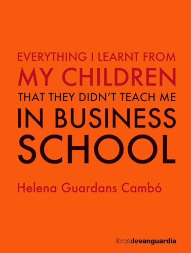 Everything I learnt from my children: that they didn't teach me in business school von LA VANGUARDIA