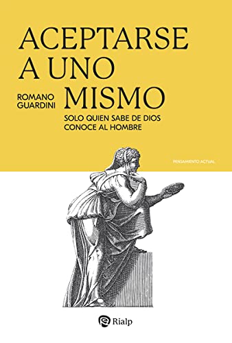 Aceptarse a uno mismo: Solo quien sabe de Dios conoce al hombre (Pensamiento Actual)