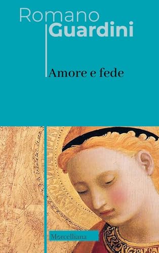 Amore e fede (Opere di Romano Guardini) von Morcelliana