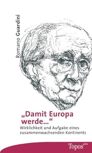 „Damit Europa werde“: Wirklichkeit und Aufgabe eines zusammenwachsenden Kontinents „Damit Europa werde“: Wirklichkeit und Aufgabe eines zusammenwachsenden Kontinents