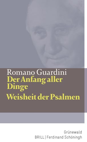 Der Anfang aller Dinge / Weisheit der Psalmen: Meditationen über Genesis Kapitel 1-3 / Meditationen (Romano Guardini Werke)