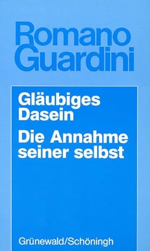 Gläubiges Dasein /Die Annahme seiner selbst (Romano Guardini Werke) von Matthias-Grünewald