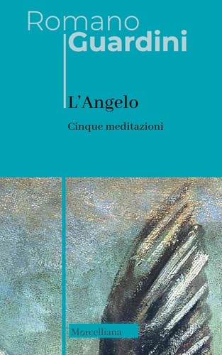 L'angelo. Cinque meditazioni (Opere di Romano Guardini) von Morcelliana