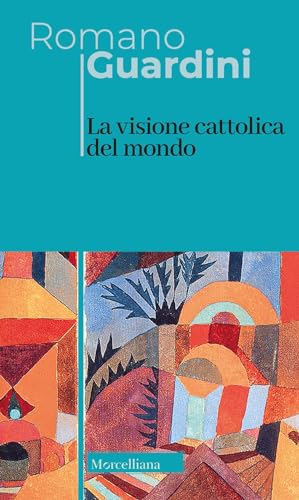 La visione cattolica del mondo. Nuova ediz. (Opere di Romano Guardini) von Morcelliana