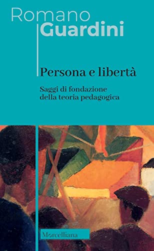 Persona e libertà. Saggi di fondazione della teoria pedagogica. Nuova ediz. (Opere di Romano Guardini) von Morcelliana