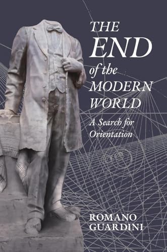 The End of the Modern World: A Search for Orientation The End of the Modern World: A Search for Orientation von Angelico Press