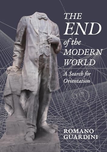 The End of the Modern World: A Search for Orientation von Angelico Press