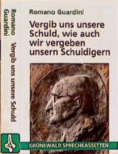 Vergib uns unsere Schuld, wie auch wir vergeben unseren Schuldigern (Grünewald-Sprechkassetten)