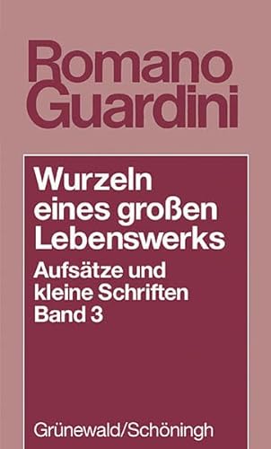 Wurzeln eines großen Lebenswerks, 2 Bde., Bd.3, 1930-1948: Aufsatze Und Kleine Schriften (Romano Guardini Werke) von Matthias Grunewald Verlag