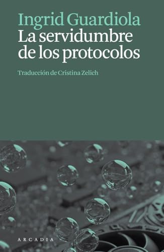 La servidumbre de los protocolos (Els llibres d'Arcàdia) von Arcàdia