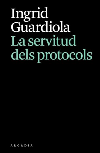 La servitud dels protocols (Els llibres d'Arcàdia) von ARCADIA