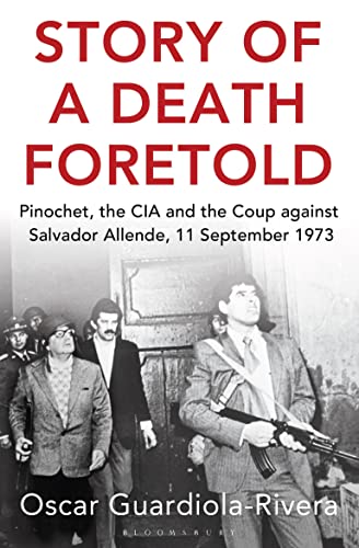 Story of a Death Foretold: Pinochet, the CIA and the Coup against Salvador Allende, 11 September 1973