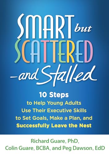 Smart but Scattered--and Stalled: 10 Steps to Help Young Adults Use Their Executive Skills to Set Goals, Make a Plan, and Successfully Leave the Nest von GUILFORD PRESS