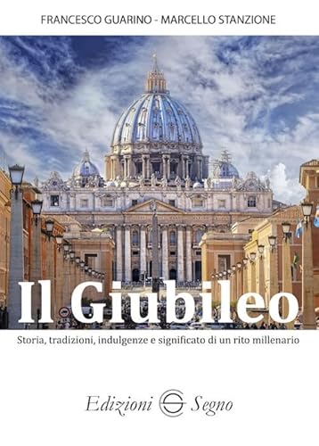 Il Giubileo. Storia, tradizioni, indulgenze e significato di un rito millenario Il Giubileo. Storia, tradizioni, indulgenze e significato di un rito millenario von Edizioni Segno