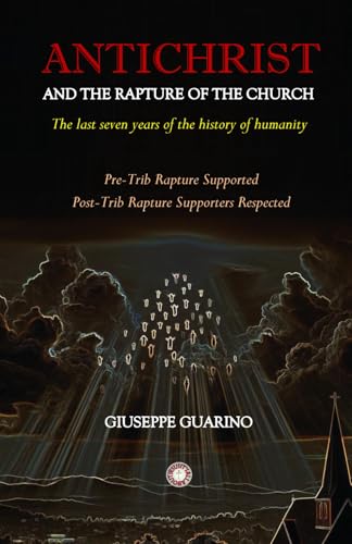 Antichrist and the Rapture of the Church: The Last Seven Years of the History of Humanity Antichrist and the Rapture of the Church: The Last Seven Years of the History of Humanity von Independently published