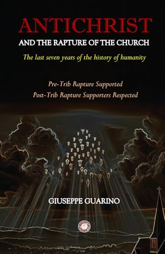 Antichrist and the Rapture of the Church: The Last Seven Years of the History of Humanity Antichrist and the Rapture of the Church: The Last Seven Years of the History of Humanity von Independently published