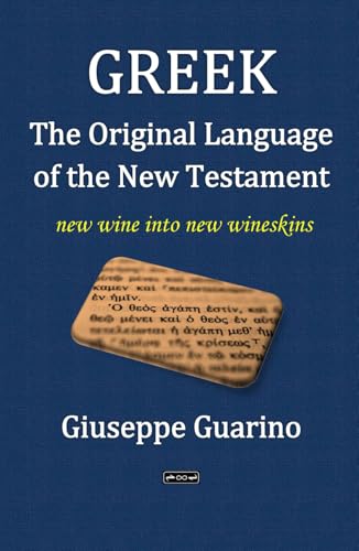 Greek the Language of the New Testament: new wine into new wineskins Greek the Language of the New Testament: new wine into new wineskins von Independently published