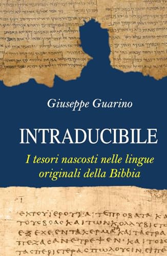 INTRADUCIBILE: I tesori nascosti nelle lingue originali della Bibbia INTRADUCIBILE: I tesori nascosti nelle lingue originali della Bibbia von Independently published