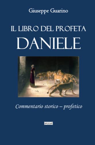 Il libro del profeta Daniele: Commentario storico - profetico