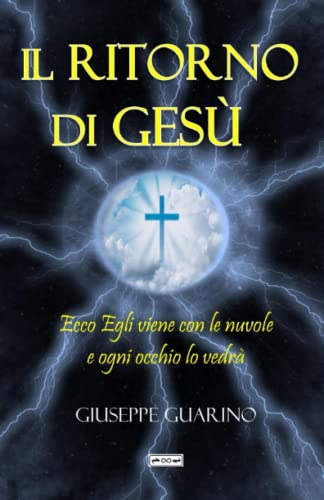 Il ritorno di Gesù: Ecco Egli viene con le nuvole ed ogni occhio lo vedrà (Apocalisse 1:7)
