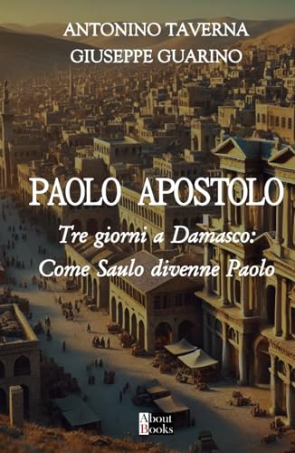 L'apostolo Paolo: Tre giorni a Damasco: come Saulo divenne Paolo L'apostolo Paolo: Tre giorni a Damasco: come Saulo divenne Paolo von Independently published