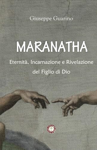 Maranatha: Eternità, Incarnazione e Rivelazione del Figlio di Dio