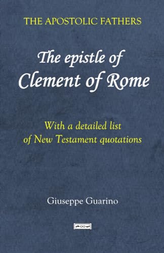 The Epistle of Clement of Rome: With a detailed list of New Testament quotations (THE APOSTOLIC FATHERS, Band 1) von Infinity Books Ltd, Malta