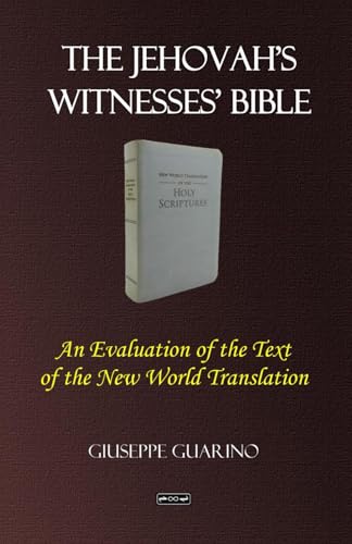 The Jehovah's Witnesses' Bible: An Evaluation of the Text of the New World Translation The Jehovah's Witnesses' Bible: An Evaluation of the Text of the New World Translation von Independently published