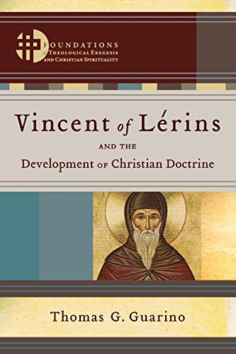 Vincent of Lérins and the Development of Christian Doctrine (Foundations of Theological Exegesis and Christian Spirituality)