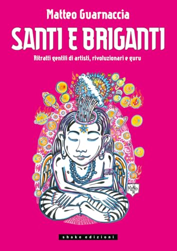 Santi e briganti. Ritratti gentili di artisti, rivoluzionari e guru (Underground) von ShaKe