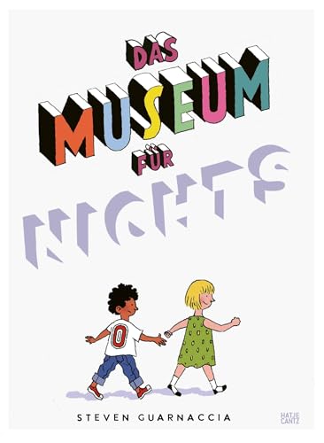 Das Museum des Nichts – Entdecke die Welt der Unsichtbaren Kunst. Ein fantasievolles Kunstbuch für Kinder. Ein Kinderbuch ab 6 Jahre von Hatje Cantz
