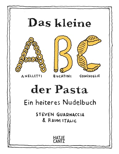 Das kleine ABC der Pasta: Ein heiteres Nudelbuch von Hatje Cantz Verlag
