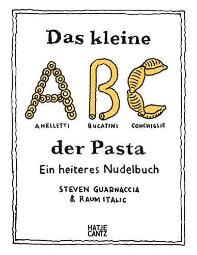 Das kleine ABC der Pasta: Ein heiteres Nudelbuch – Charmant illustriertes Pasta-Buch mit 40 Rezepten von Hatje Cantz