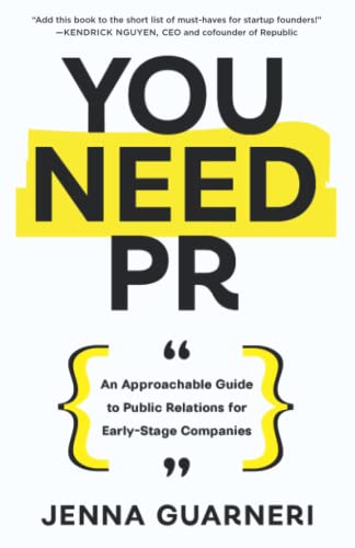 You Need PR: An Approachable Guide to Public Relations for Early-Stage Companies von An Inc. Original