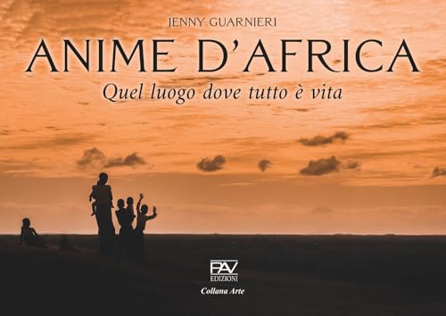 Anime d'Africa. Quel luogo dove tutto è vita von Pav Edizioni