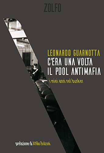 C'era una volta il pool antimafia. I miei anni nel bunker C'era una volta il pool antimafia. I miei anni nel bunker von Zolfo