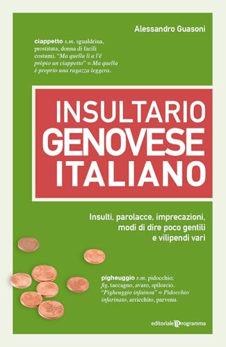 Insultario genovese-italiano. Insulti, parolacce, imprecazioni, modi di dire poco gentili e vilipendi vari von Editoriale Programma