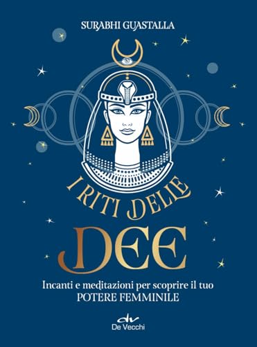 I riti delle dee. Incanti e meditazioni per scoprire il tuo potere femminile (Biblioteca esoterica) von De Vecchi