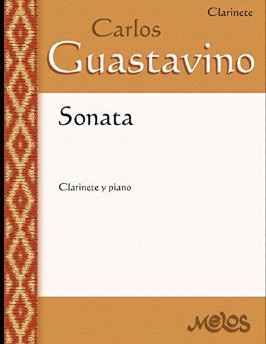 Sonata: Clarinete y piano (Carlos Guastavino - PARTITURAS FUNDAMENTALES DE SU OBRA, Band 24)