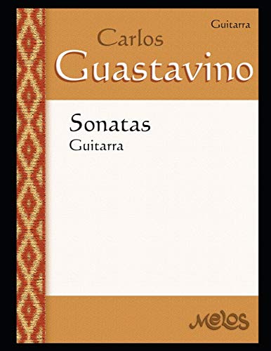 Sonatas : para guitarra: Partituras fidedignas de Guastavino (Carlos Guastavino - PARTITURAS FUNDAMENTALES DE SU OBRA, Band 22) von Independently Published